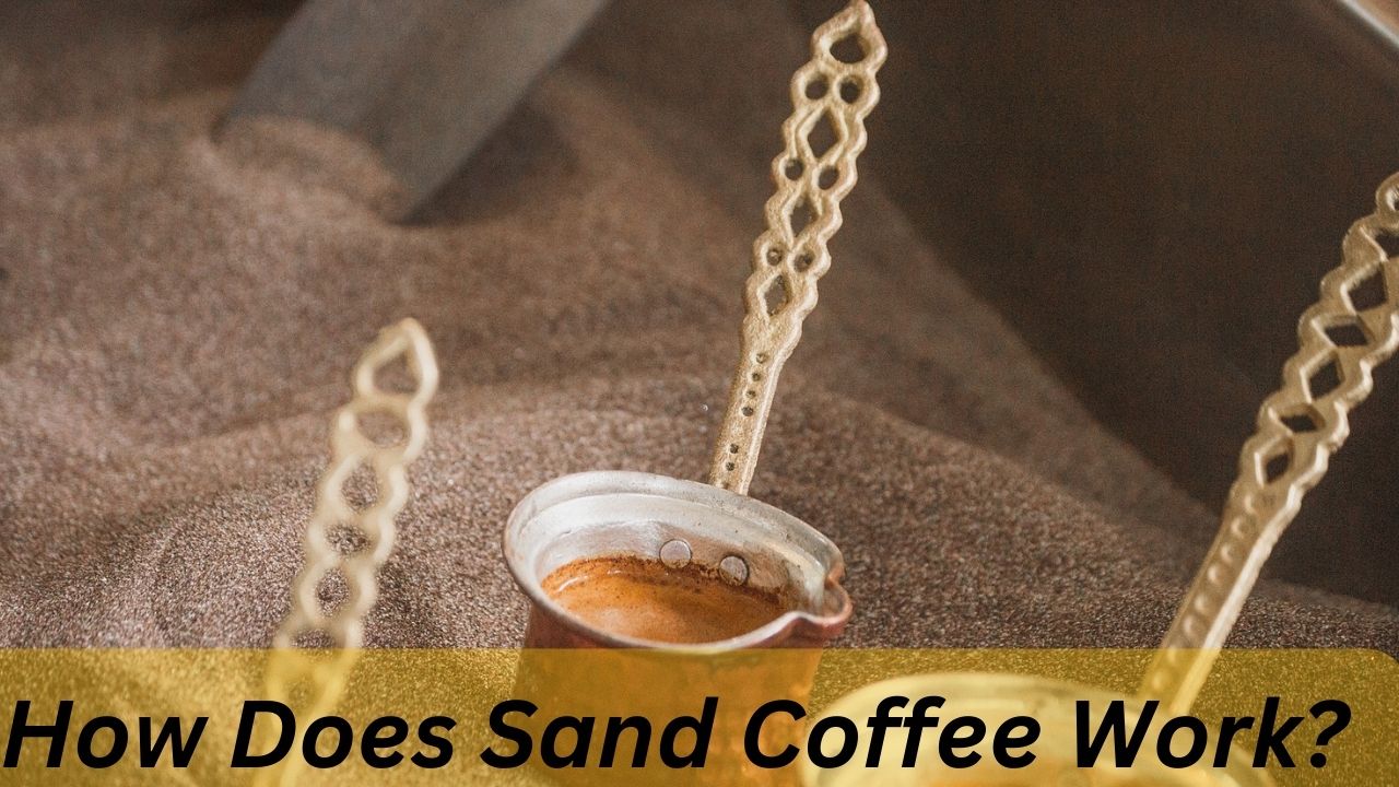 How Does Sand Coffee Work