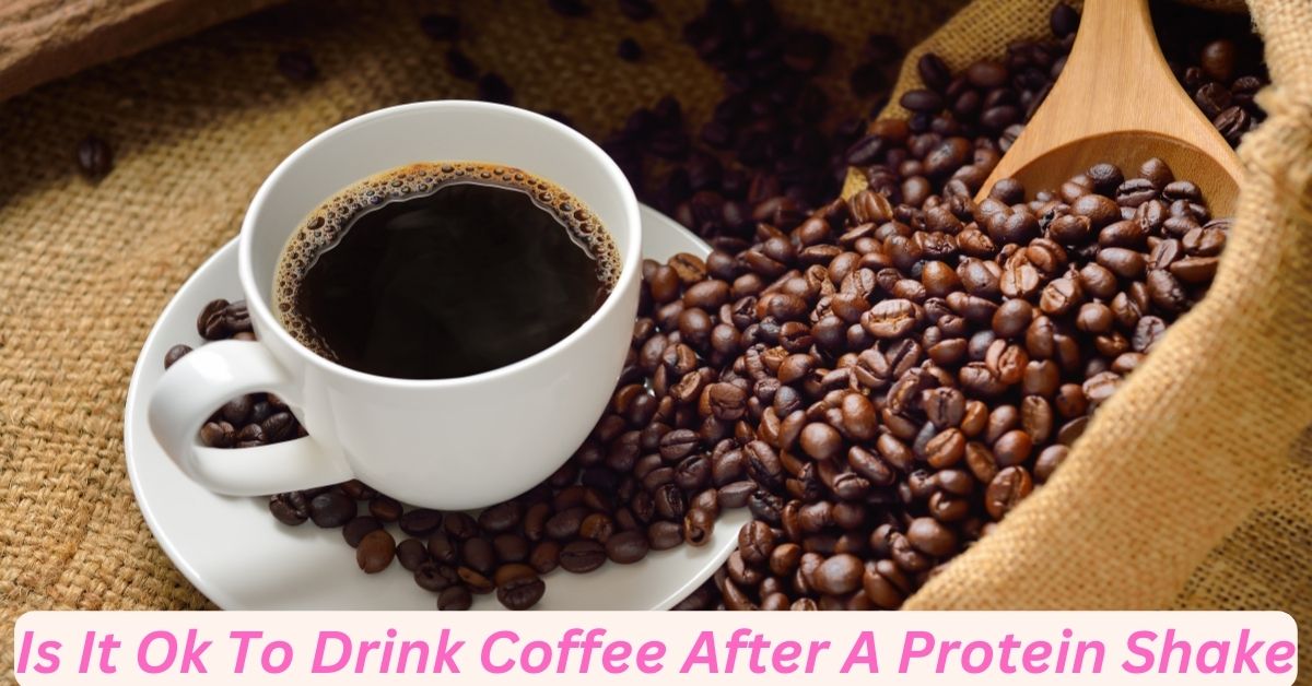 Is It Ok To Drink Coffee After A Protein Shake