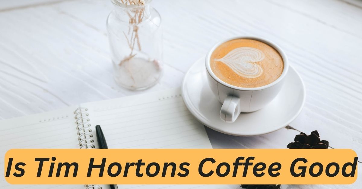 Is Tim Hortons Coffee Good