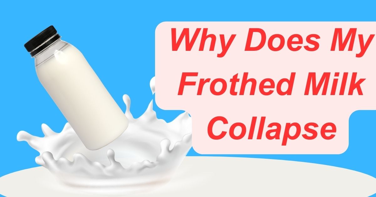 Why Does My Frothed Milk Collapse