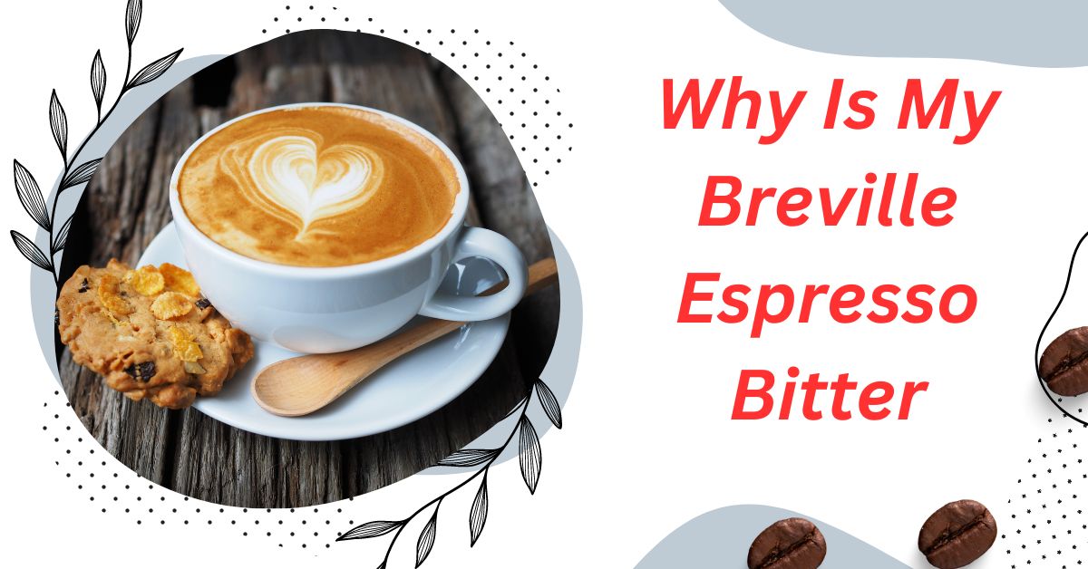 Why Is My Breville Espresso Bitter
