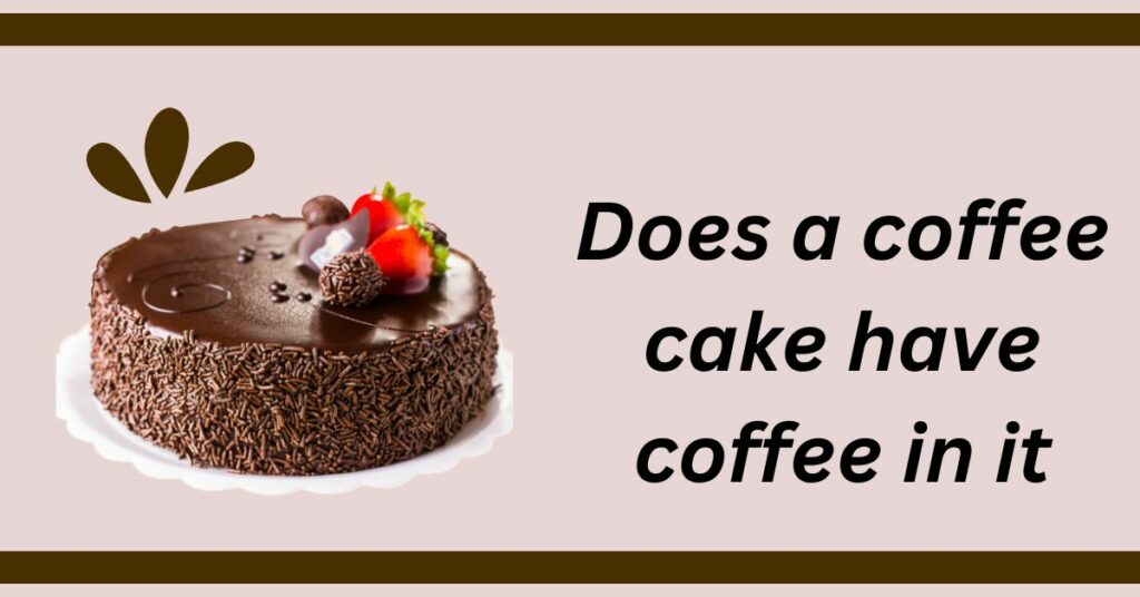 Does a coffee cake have coffee in it? Best Tips 2023 Pro Coffee Lover