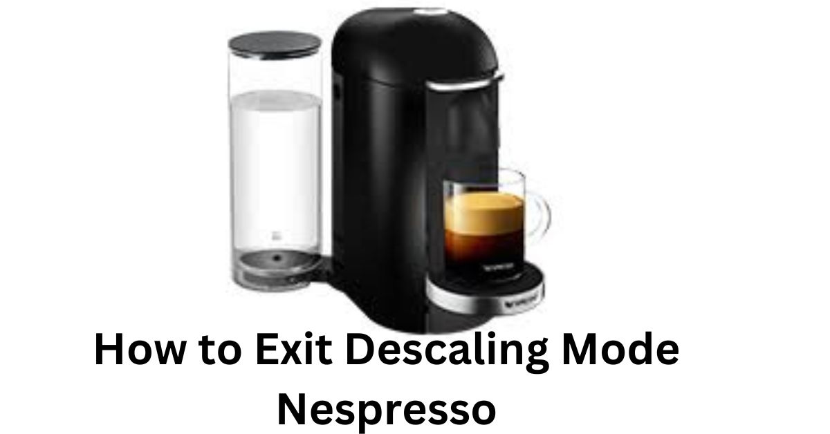 How to Exit Descaling Mode Nespresso