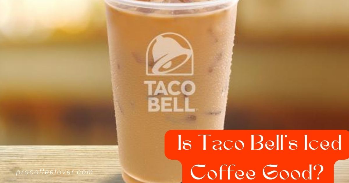 Is Taco Bell's Iced Coffee Good